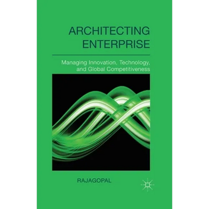 Architecting Enterprise: Managing Innovation, Technology, and Global Competitiveness - Paperback