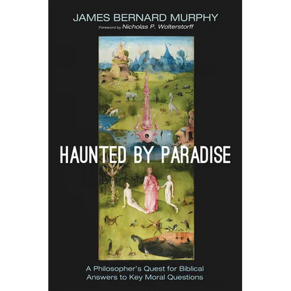 Haunted by Paradise: A Philosopher's Quest for Biblical Answers to Key Moral Questions - Paperback