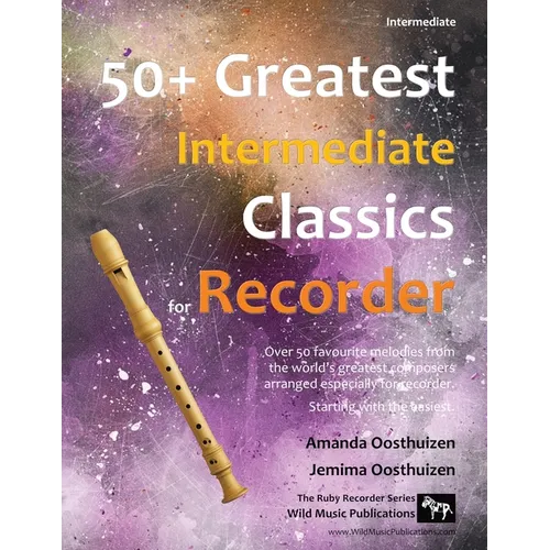 50+ Greatest Intermediate Classics for Recorder: Instantly recognisable tunes by the world's greatest composers arranged especially for the intermedia - Paperback