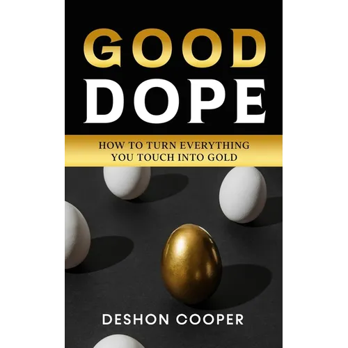 Good Dope: How To Turn Everything You Touch Into Gold - Paperback