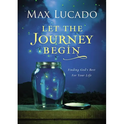 Let the Journey Begin: Finding God's Best for Your Life - The Perfect Christian Graduation Gift to Celebrate Your Grad - Hardcover