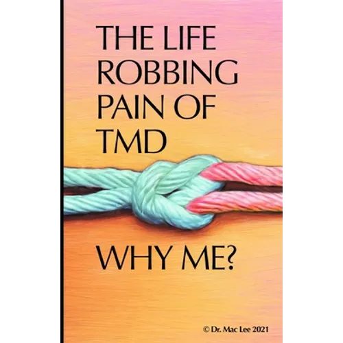 The Life Robbing Pain of TMD; Why Me? - Paperback