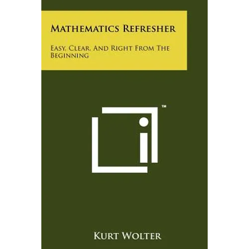 Mathematics Refresher: Easy, Clear, And Right From The Beginning - Paperback