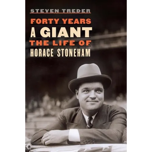 Forty Years a Giant: The Life of Horace Stoneham - Hardcover