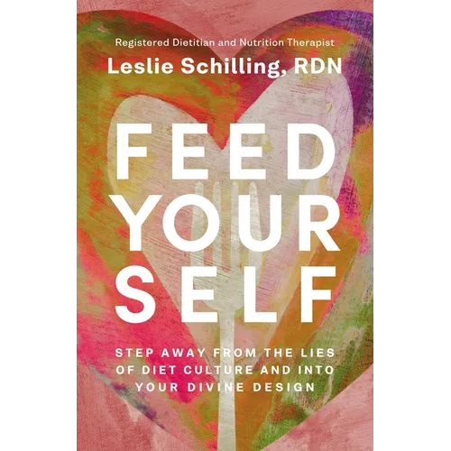Feed Yourself: Step Away from the Lies of Diet Culture and Into Your Divine Design - Paperback