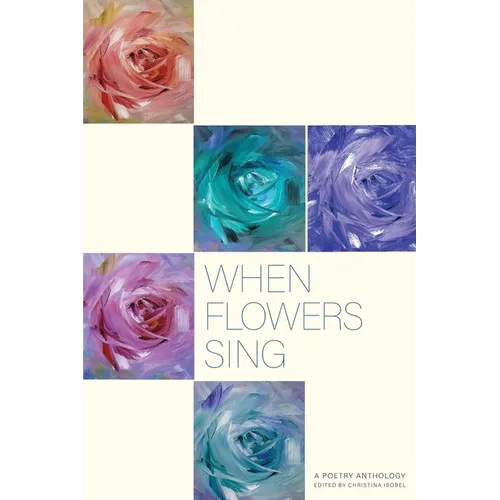 When Flowers Sing: A poetry Anthology - Paperback