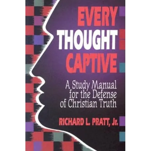 Every Thought Captive: A Study Manual for the Defense of the Truth - Paperback