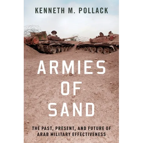 Armies of Sand: The Past, Present, and Future of Arab Military Effectiveness - Paperback