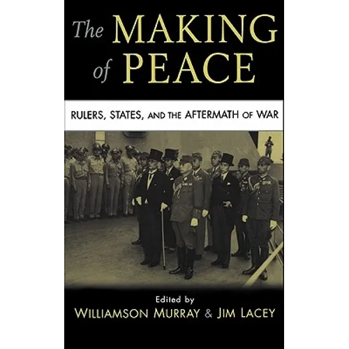 The Making of Peace: Rulers, States, and the Aftermath of War - Hardcover