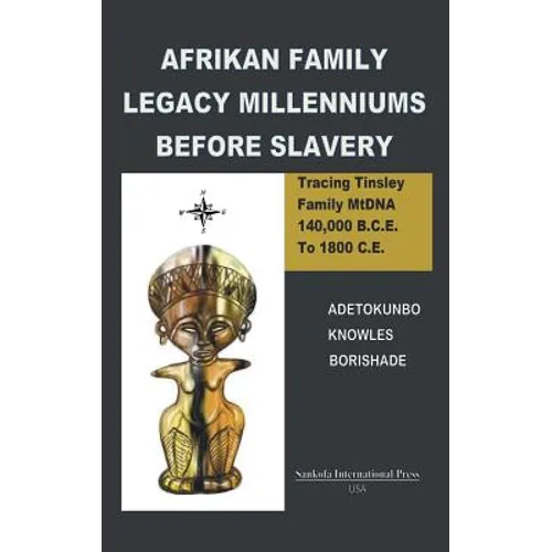 Afrikan Family Legacy Millenniums Before Slavery: Tracing Tinsley Family Mtdna 140,000 Bce to 1800 Ce - Paperback