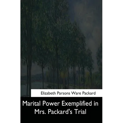 Marital Power Exemplified in Mrs. Packard's Trial - Paperback