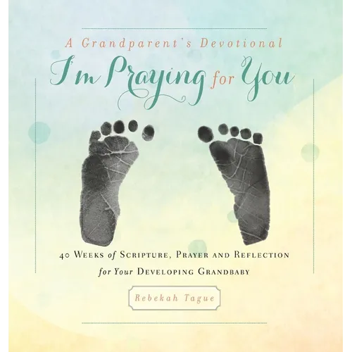 A Grandparent's Devotional- I'm Praying for You: 40 Weeks of Scripture, Prayer and Reflection for Your Developing Grandbaby - Hardcover