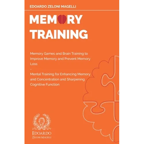 Memory Training: Memory Games and Brain Training to Improve Memory and Prevent Memory Loss - Mental Training for Enhancing Memory and Concentration an - Paperback