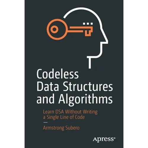 Codeless Data Structures and Algorithms: Learn Dsa Without Writing a Single Line of Code - Paperback