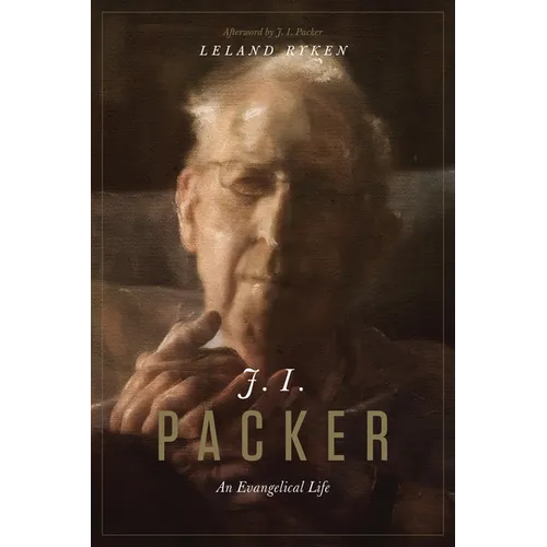J. I. Packer: An Evangelical Life - Paperback