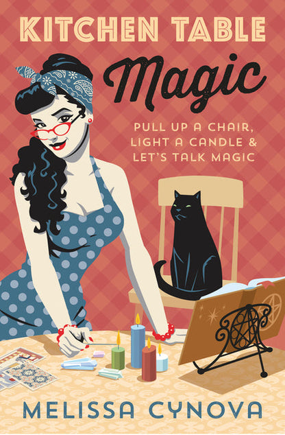 Kitchen Table Magic: Pull Up a Chair, Light a Candle & Let's Talk Magic