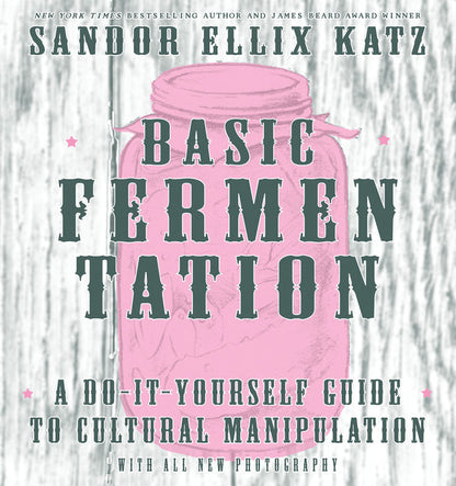 Basic Fermentation: A Do-It-Yourself Guide to Cultural Manipulation (Good Life)