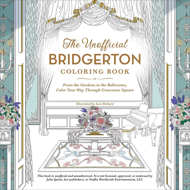 The Unofficial Bridgerton Coloring Book: From the Gardens to the Ballrooms, Color Your Way Through Grosvenor Square (Unofficial Coloring Book)