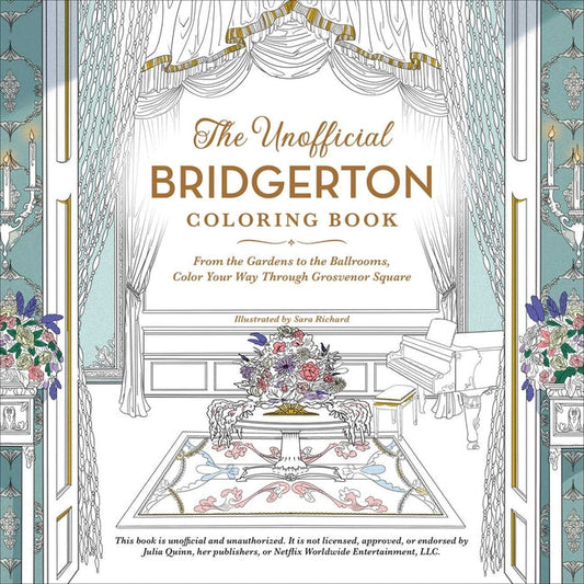 The Unofficial Bridgerton Coloring Book: From the Gardens to the Ballrooms, Color Your Way Through Grosvenor Square (Unofficial Coloring Book)