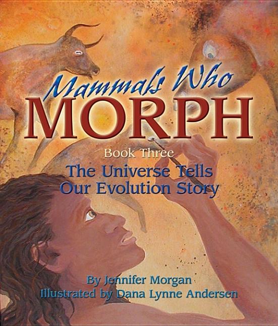 Mammals Who Morph: The Universe Tells Our Evolution Story (Sharing Nature With Children Book)