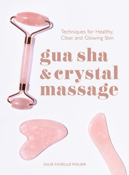 Gua Sha & Crystal Massage: Techniques for Healthy, Clear, and Glowing Skin