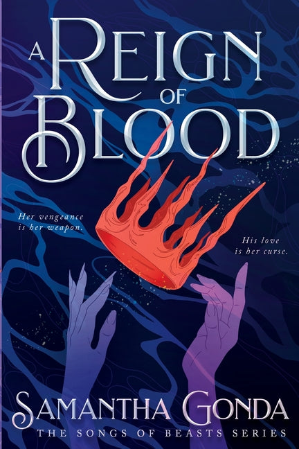 A Reign Of Blood: A Dark Fantasy Romance of Vengeance, Betrayal, and Forbidden Desire (The Songs of Beasts)