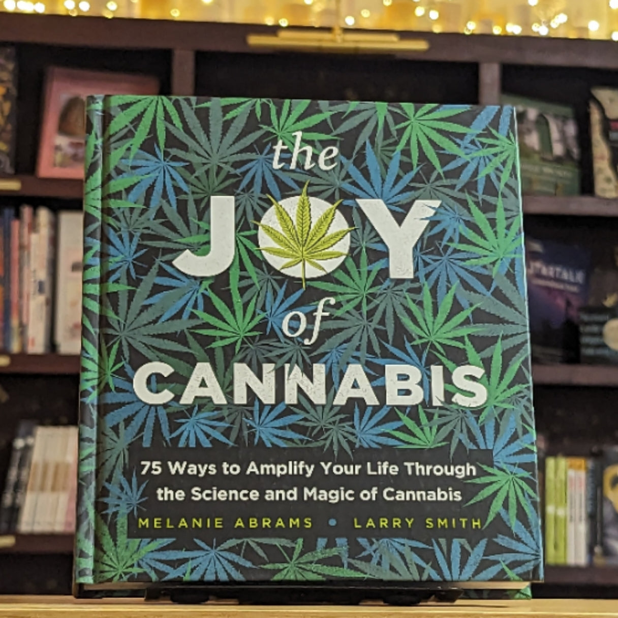 The Joy of Cannabis: 75 Ways to Amplify Your Life Through the Science and Magic of Cannabis