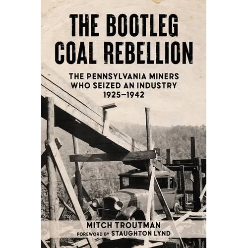The Bootleg Coal Rebellion: The Pennsylvania Miners Who Seized an Industry: 1925-1942 - Paperback