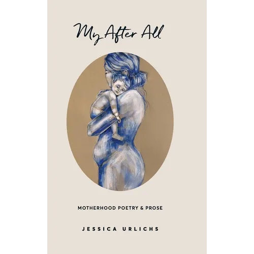 My After All: Poems and Prose on Motherhood - Hardcover