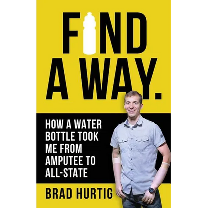 Find A Way: How a Water Bottle Took Me from Amputee to All-State - Paperback