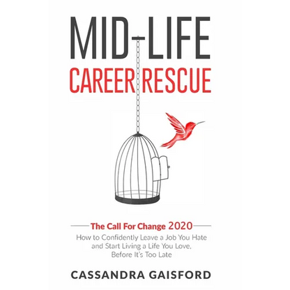 Mid-Life Career Rescue: The Call For Change 2020: How to change careers, confidently leave a job you hate, and start living a life you love, before it - Paperback