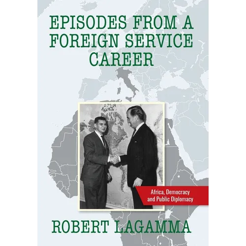 Episodes from a Foreign Service Career: Africa, Democracy and Public Diplomacy - Hardcover
