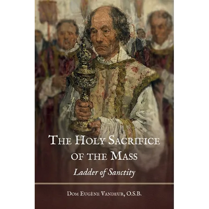 The Holy Sacrifice of the Mass: Ladder of Sanctity - Paperback