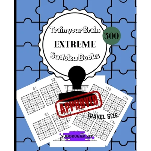 Train Your Brain EXTREME Sudoku Books 300: For Adults Solutions Included - 300 EXTREME Sudoku Puzzles for Adults and Skilled Kids - PERFECT TRAVEL SIZ - Paperback