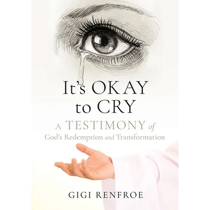 It's Okay to Cry: A Testimony of God's Redemption and Transformation - Paperback