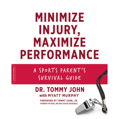 Minimize Injury, Maximize Performance: A Sports Parent's Survival Guide - Paperback