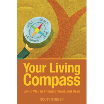 Your Living Compass: Living Well in Thought, Word, and Deed - Paperback