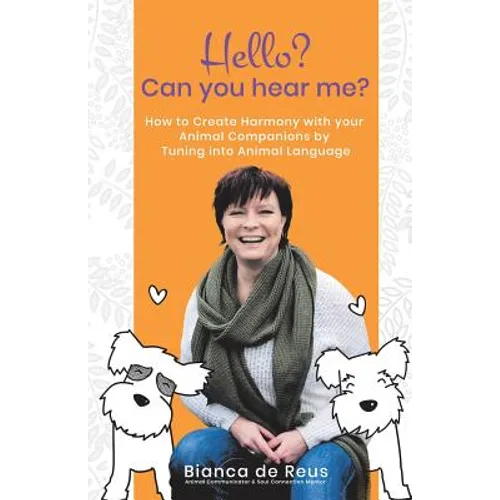 Hello? Can You Hear Me?: How to Create Harmony with Your Animal Companions by Tuning into Animal Language - Paperback