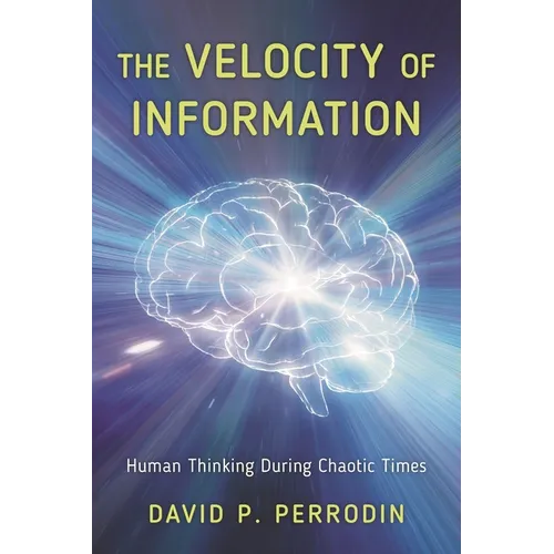 The Velocity of Information: Human Thinking During Chaotic Times - Hardcover