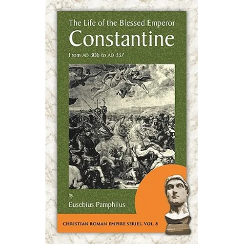 The Life of the Blessed Emperor Constantine: From AD 306 to AD 337 - Paperback