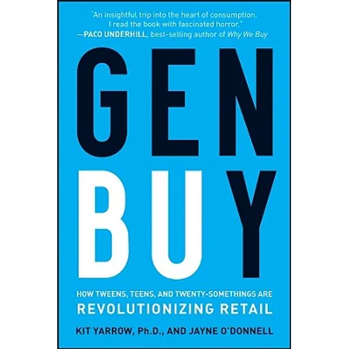 Gen Buy: How Tweens, Teens and Twenty-Somethings Are Revolutionizing Retail - Hardcover