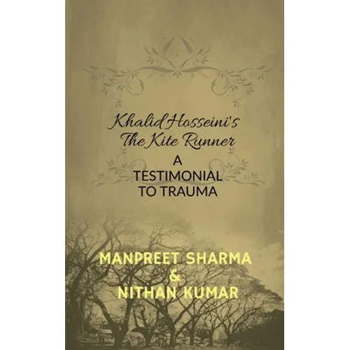 Khalid Hosseini's The Kite Runner: A Testimonial to Trauma - Paperback