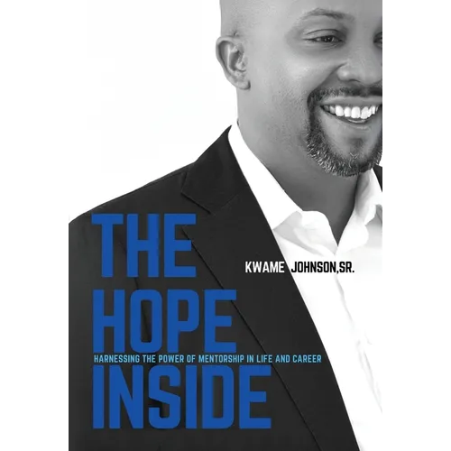 The Hope Inside: Harnessing The Power of Mentorship in Life and Career - Hardcover