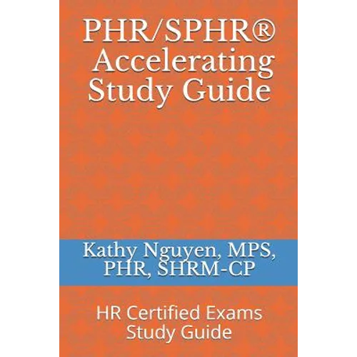 PHR/SPHR(R) Accelerating Study Guide: HR Certified Exams Study Guide - Paperback