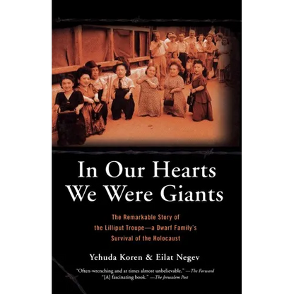 In Our Hearts We Were Giants: The Remarkable Story of the Lilliput Troupe-A Dwarf Family's Survival of the Holocaust - Paperback