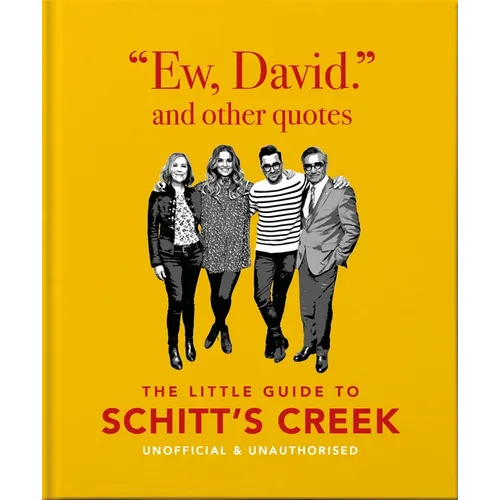 Ew, David, and Other Schitty Quotes: The Little Guide to Schitt's Creek - Hardcover