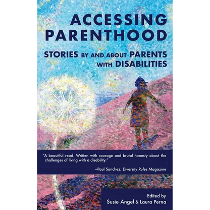 Accessing Parenthood: Stories by and About Parents with Disabilities - Paperback