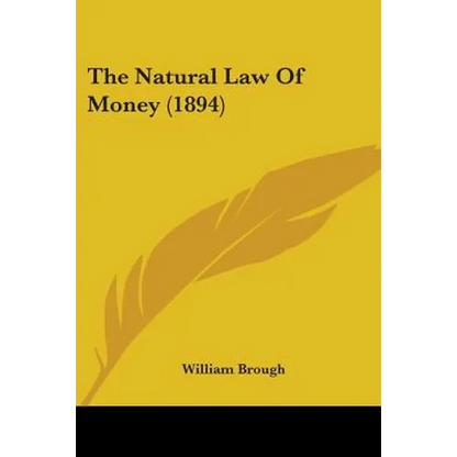 The Natural Law Of Money (1894) - Paperback