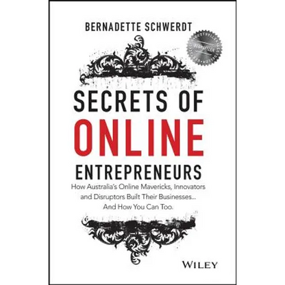 Secrets of Online Entrepreneurs: How Australia's Online Mavericks, Innovators and Disruptors Built Their Businesses ... and How You Can Too - Paperback