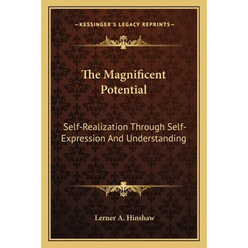 The Magnificent Potential: Self-Realization Through Self-Expression And Understanding - Paperback